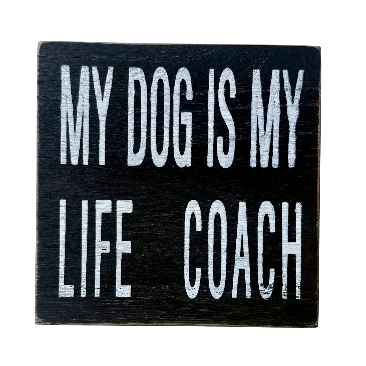 My Dog Is My Life Coach  - Graphic Wooden Box Signs