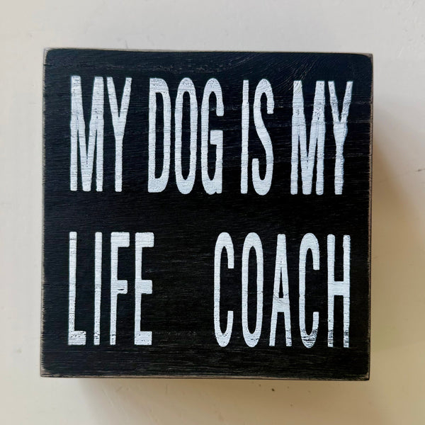 My Dog Is My Life Coach  - Graphic Wooden Box Signs