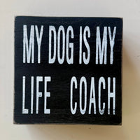 My Dog Is My Life Coach  - Graphic Wooden Box Signs
