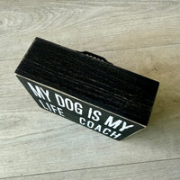 My Dog Is My Life Coach  - Graphic Wooden Box Signs